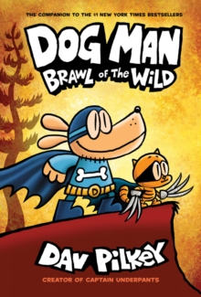 Dog Man 6: Brawl of the Wild : 6