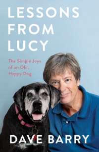 Lessons From Lucy : The Simple Joys of an Old, Happy Dog